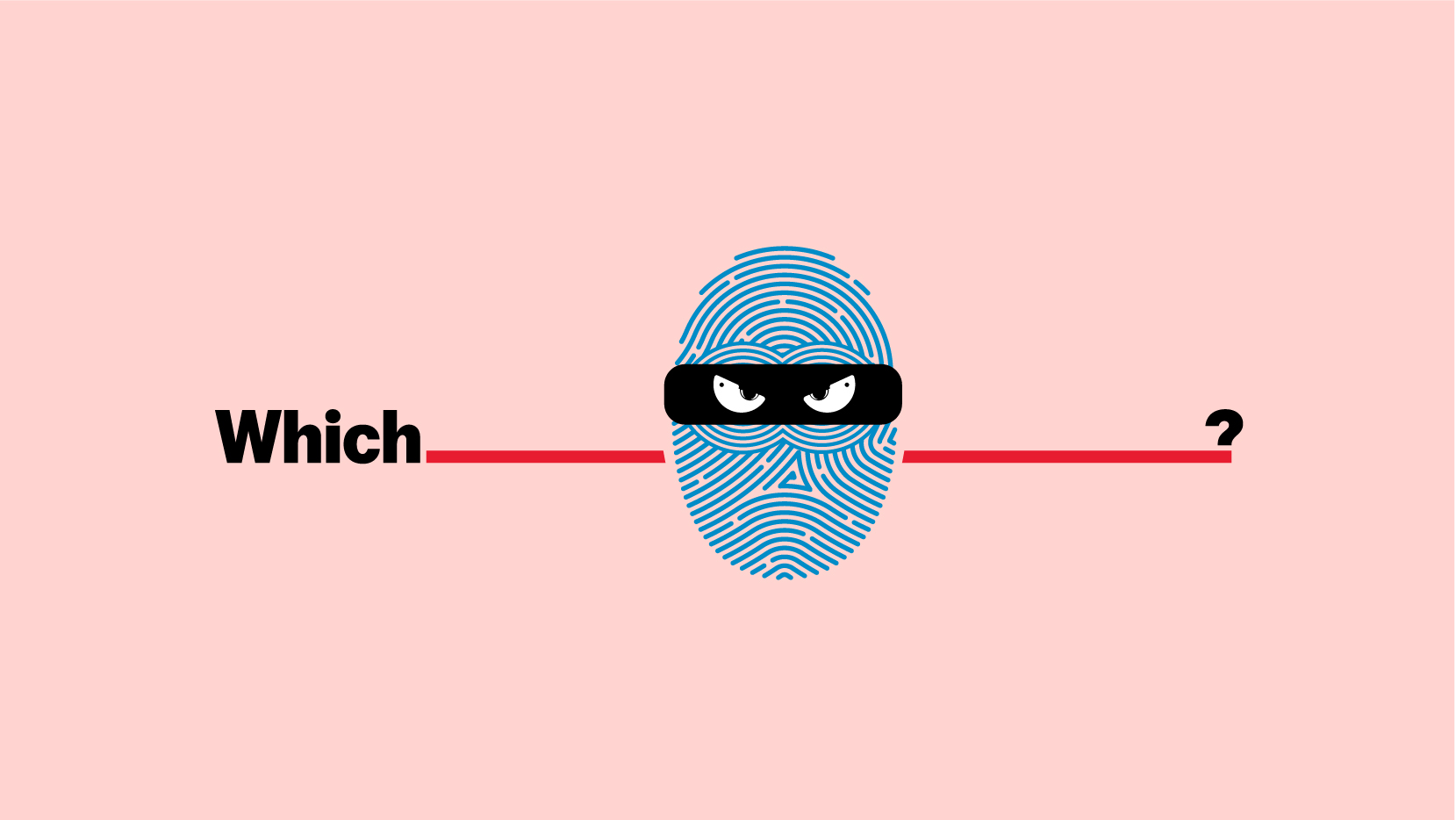 Blue fingerprint resembling a face with a black mask, text reads "Which" and a red line connects to a question mark.